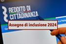 Assegno di inclusione 2024, in arrivo 635 euro: ecco a chi spetta, quando arrivano i pagamenti e come fare domanda